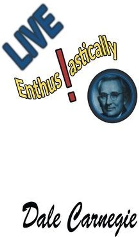 Live Enthusiastically!: Formulas, stories and insights.