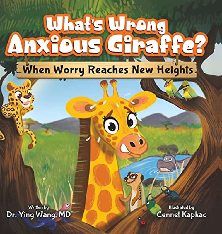 What's Wrong Anxious Giraffe?: When Worry Reaches New Heights