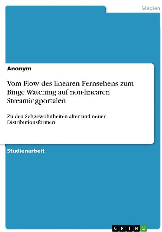 Vom Flow des linearen Fernsehens zum Binge Watching auf non-linearen Streamingportalen