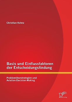 Basis und Einflussfaktoren der Entscheidungsfindung: Problemlösestrategien und Aviation-Decision-Making