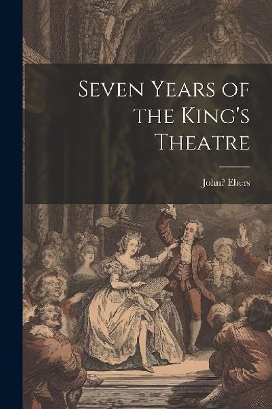 Seven Years of the King's Theatre