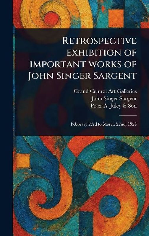 Retrospective Exhibition of Important Works of John Singer Sargent