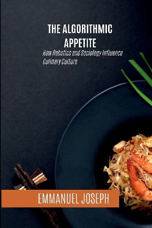The Algorithmic Appetite, How Robotics and Sociology Influence Culinary Culture