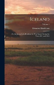 Iceland: Or, the Journal of a Residence in That Island, During the Years 1814 and 1815; Volume 1