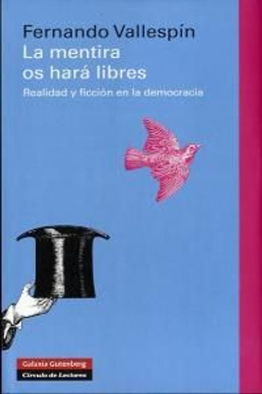 La mentira os hará libres : realidad y ficción en la democracia