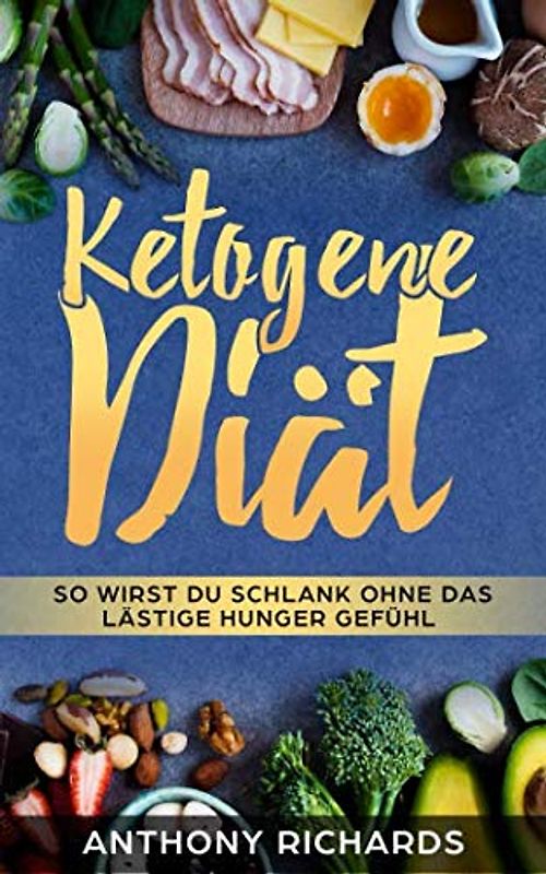 Ketogene Diät: So wirst du schlank ohne das lästige Hungergefühl! Ein Konzept für das gesunde und schnelle Abnehmen! Die leckersten Rezepte für die ... Rezepte ohne Kohlenhydrate, keto, Band 1)