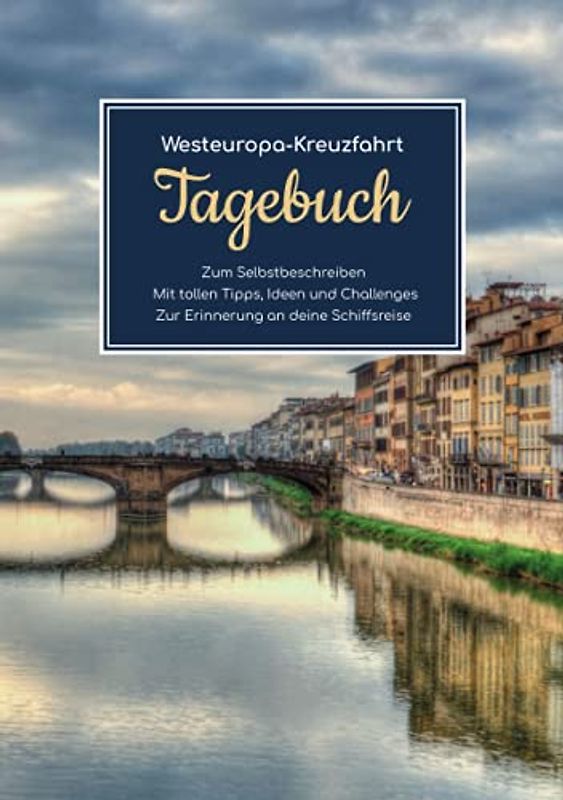 Westeuropa Kreuzfahrt Tagebuch - Zum Selbstbeschreiben - Mit tollen Tipps, Ideen und Challenges - Zur Erinnerung an deine Schiffsreise