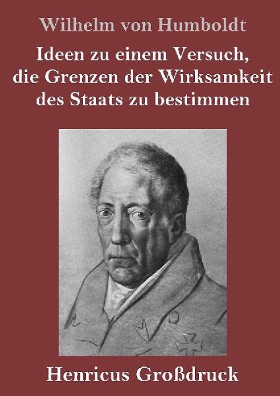 Ideen zu einem Versuch, die Grenzen der Wirksamkeit des Staats zu bestimmen (Großdruck)