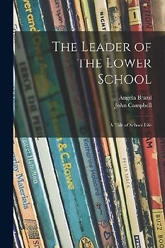 The Leader of the Lower School: a Tale of School Life