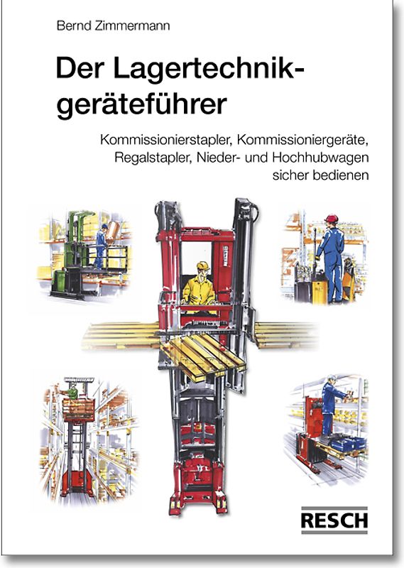 Der Lagertechnikgeräteführer. Kommissionierstapler, Kommissioniergeräte, Regalstapler, Nieder- und Hochhubwagen sicher bedienen