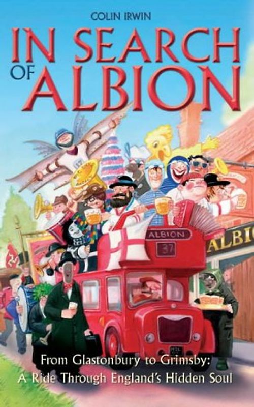 In Search of Albion: From Glastonbury to Grimsby: A Ride Through England's Hidden Soul