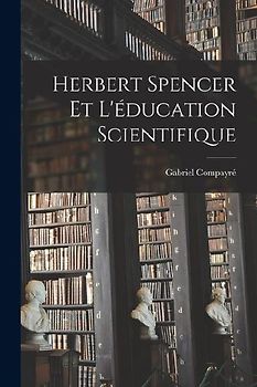 Herbert Spencer et l'éducation scientifique