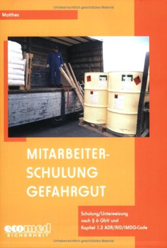 Mitarbeiterschulung Gefahrgut. Schulung/Unterweisung nach § 6 GbV und Kapitel 1.3 ADR/RID/IMDG-Code