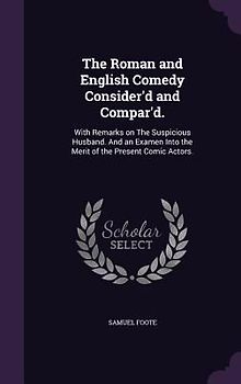 The Roman and English Comedy Consider'd and Compar'd.