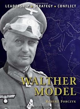 Walther Model: The background, strategies, tactics and battlefield experiences of the greatest commanders of history - Robert Forczyk