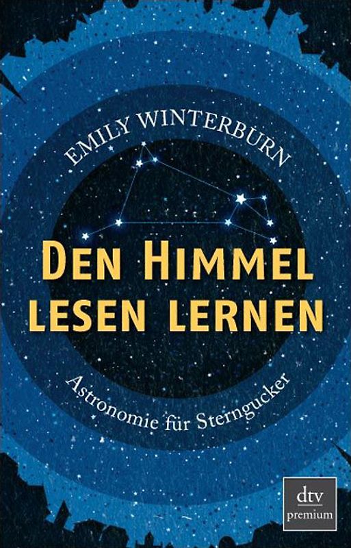 Den Himmel lesen lernen. Astronomie für Sterngucker