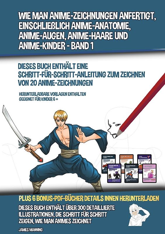 Wie Man Anime-Zeichnungen Anfertigt, Einschließlich Anime-Anatomie, Anime-Augen, Anime-Haare und Anime-Kinder - Band 1 - (Dieses Buch Enthält Eine Schritt-Für-Schritt-Anleitung zum Zeichnen von 20 Anime-Zeichnungen)
