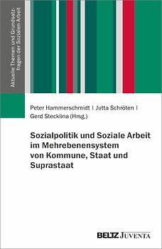 Sozialpolitik und Soziale Arbeit im Mehrebenensystem von Kommune, Staat und Suprastaat