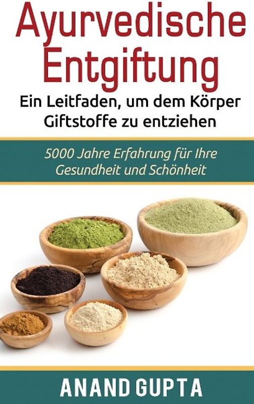 Ayurvedische Entgiftung - Ein Leitfaden, um dem Körper Giftstoffe zu entziehen