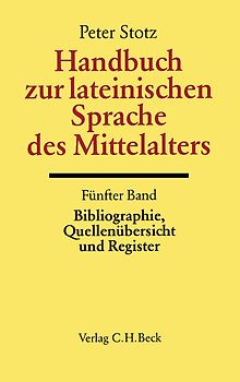 Handbuch zur lateinischen Sprache des Mittelalters Bd. 5: Bibliographie, Quellenübersicht und Register