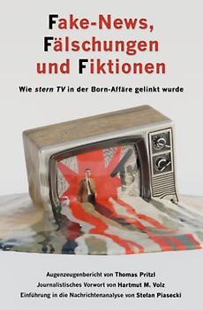 Fake-News, Fälschungen und Fiktionen (Sachbuch, Amazon-Softcover): Wie ›stern TV‹ in der Born-Affäre gelinkt wurde
