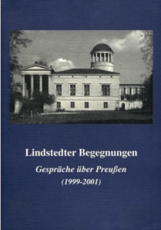 Lindstedter Begegnungen. Gespräche über Preussen 1999 bis 2001