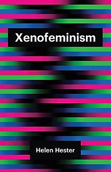Xenofeminism (Theory Redux)
