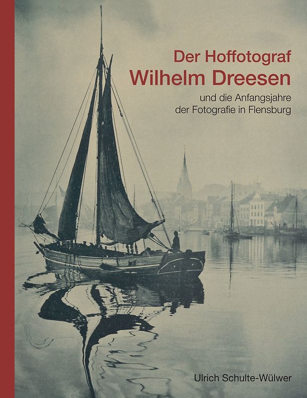 Der Hoffotograf Wilhelm Dreesen und die Anfangsjahre der Fotografie in Flensburg