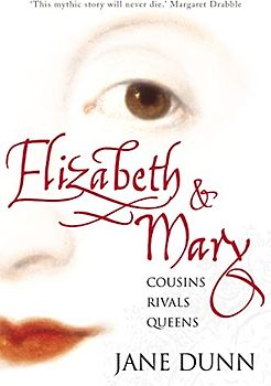 Elizabeth and Mary: Cousins, Rivals, Queens - Jane Dunn