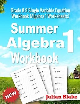 Summer Math Algebra 1 Workbook: Grade 8-9 Single Variable Equation Workbook (Algebra 1 Worksheets)