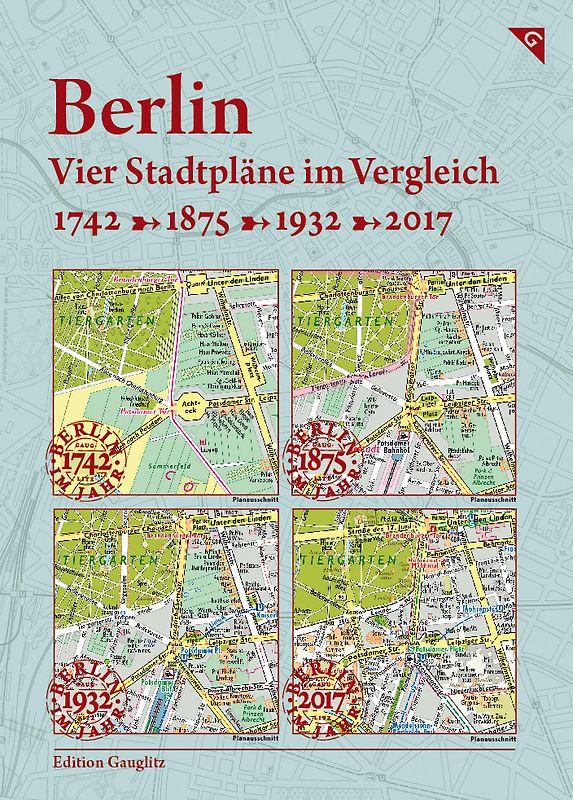 Berlin, Vier Stadtpläne im Vergleich, 1742, 1875, 1932, 2017