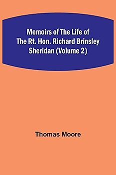 Memoirs of the Life of the Rt. Hon. Richard Brinsley Sheridan (Volume 2)