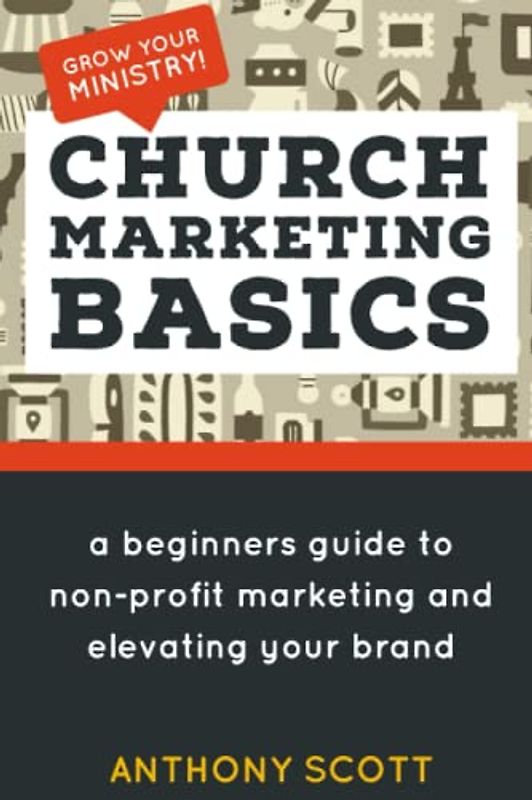 Church Marketing Basics: A Beginners Guide to Non-Profit Marketing & Elevating Your Brand