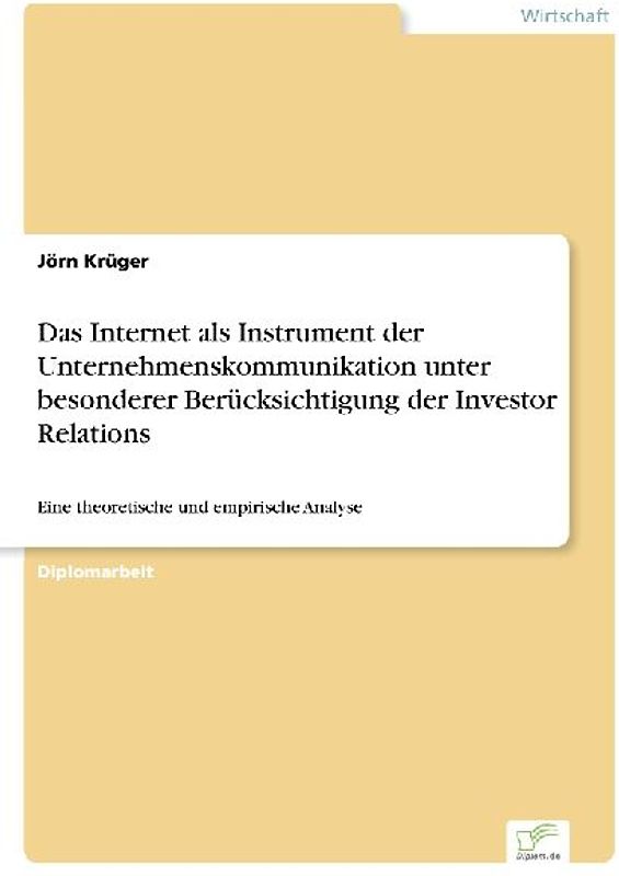 Das Internet als Instrument der Unternehmenskommunikation unter besonderer Berücksichtigung der Investor Relations