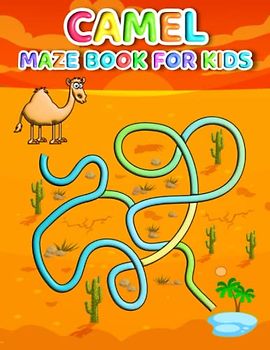 Camel Maze Book For Kids: Facile Camel Mazes For Kids Hours Of Fun And Relaxing