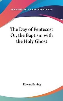 The Day Of Pentecost Or, The Baptism With The Holy Ghost