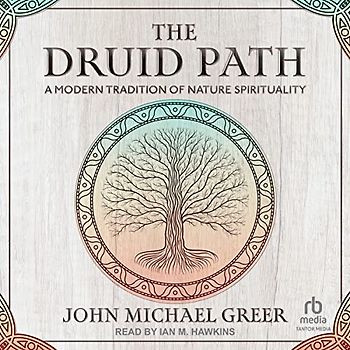 The Druid Path: A Modern Tradition of Nature Spirituality