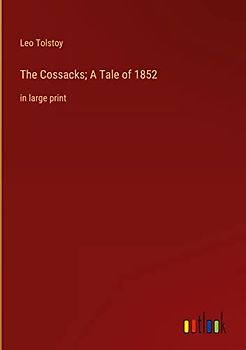 The Cossacks; A Tale of 1852: in large print