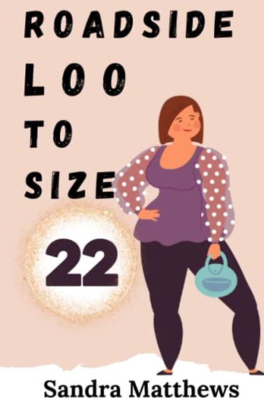 Roadside Loo To Size 22: Poetry Collection Silly & Serious Hardback