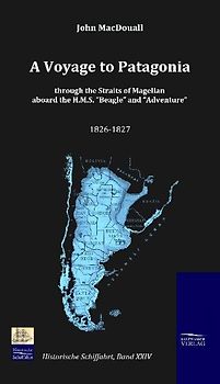 A Voyage to Patagonia through the Straits of Magellan aboard the H.M.S. “Beagle” and “Adventure” (1826-1827)