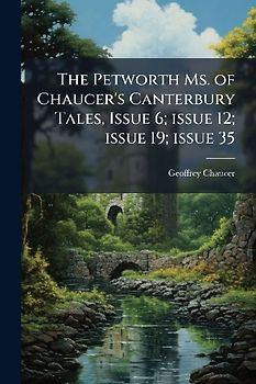 The Petworth Ms. of Chaucer's Canterbury Tales, Issue 6; issue 12; issue 19; issue 35