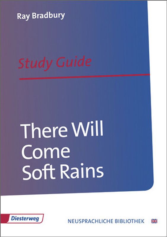 Diesterwegs Neusprachliche Bibliothek - Englische Abteilung / There Will Come Soft Rains. Sekundarstufe II / Study Guide