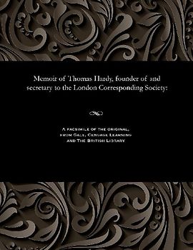 Memoir of Thomas Hardy, Founder of and Secretary to the London Corresponding Society