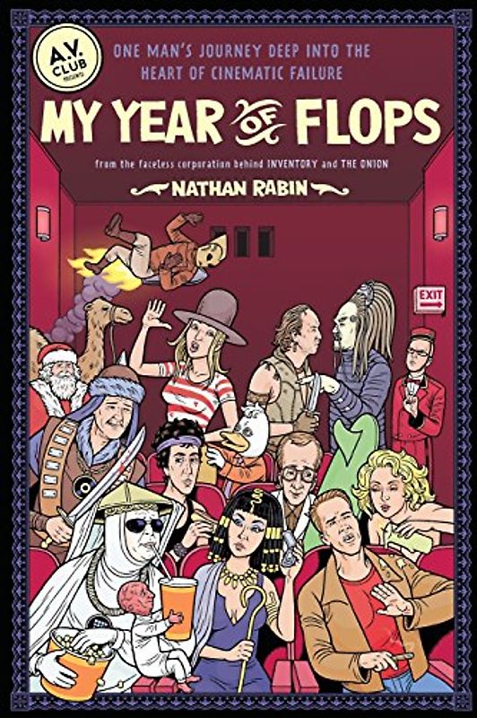 My Year of Flops: The A.V. Club Presents One Man's Journey Deep into the Heart of Cinematic Failure - Nathan Rabin