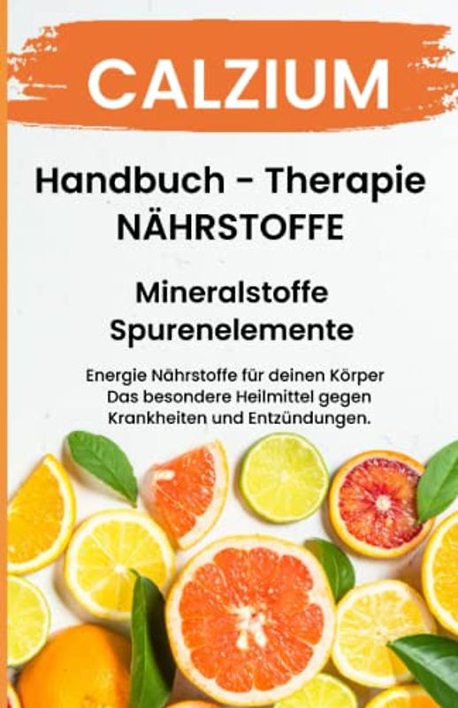CALZIUM- NÄHRSTOFFE BOOST Handbuch - Mineralstoffe und Spurenelemente: Fühle dich Gesund & Sexy - Erfolgreich Gesund und Stark - Bonus Mineralstoffpass 2023