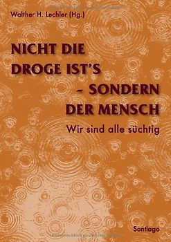 Nicht die Droge ist´s, sondern der Mensch