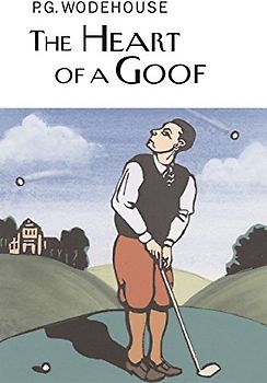 The Heart of a Goof (Everyman's Library P G WODEHOUSE)