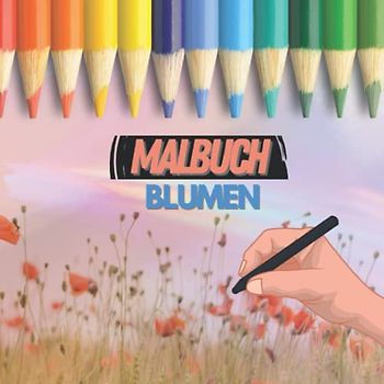 Blumen Malbuch für Kinder | 30 verschiedene Motive | Sonnenblume Rose Ausmalbuch Kinder ab 4 Jahren