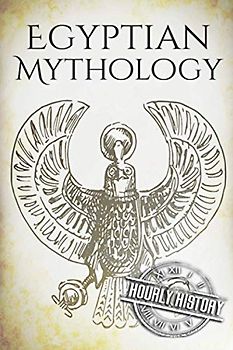 Egyptian Mythology: A Concise Guide to the Ancient Gods and Beliefs of Egyptian Mythology (Greek Mythology - Norse Mythology - Egyptian Mythology - Celtic Mythology, Band 3)
