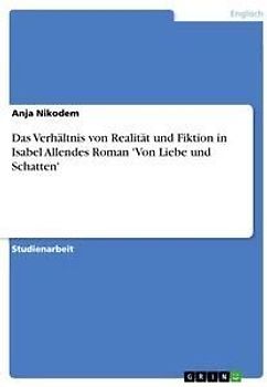 Das Verhältnis von Realität und Fiktion in Isabel Allendes Roman 'Von Liebe und Schatten'